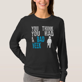 you think you had a bad week Broken Leg Recovery Tシャツ
