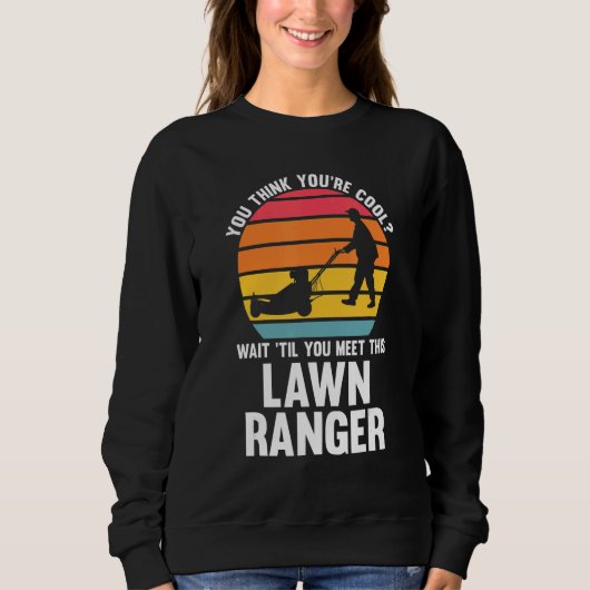 you think you're cool lawn ranger lawn mower スウェットシャツ (正面)
