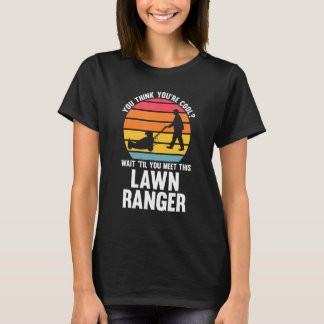 you think you're cool lawn ranger lawn mower tシャツ