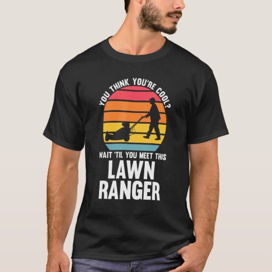 you think you're cool lawn ranger lawn mower tシャツ (正面)