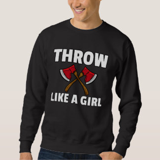 You Throw Like A Girl Axe Throwing  Lumberjack Thr スウェットシャツ