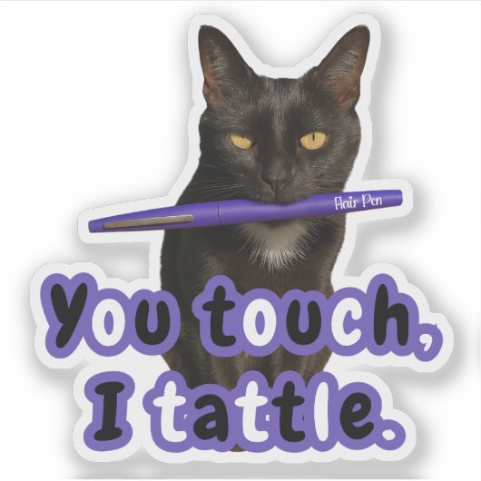 You Touch, I Tattle – Funny Flair Pen Cat Sticker  シール (正面)