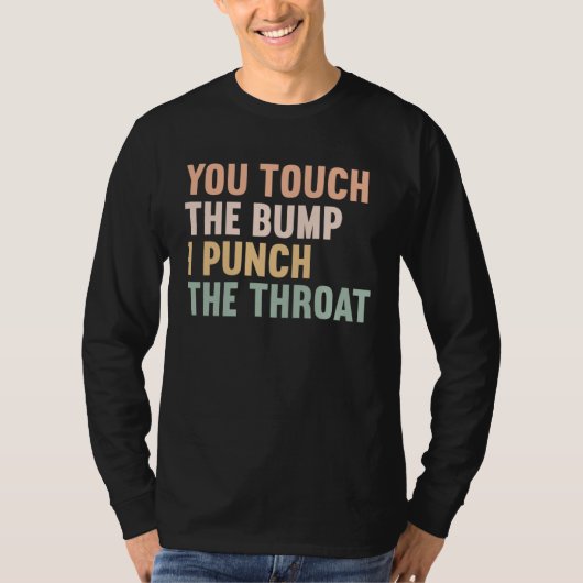 You Touch The Bump I Punch Throat Pregnancy 1 Tシャツ (正面)