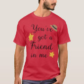 You ve Got A Friend In Me funny Tシャツ (正面)