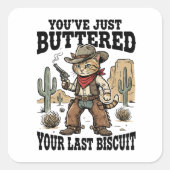You’ve Just Buttered Your Last Biscuit – Funny スクエアシール (正面)