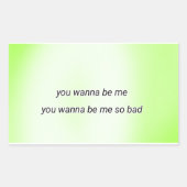 you wanna be me so bad 長方形シール (正面)