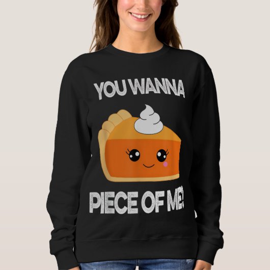 You Wanna Piece of Me Funny Pumpkin Pie Thanksgivi スウェットシャツ (正面)