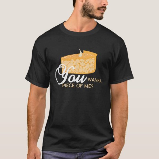 You Wanna Piece Of Me  Pie Baking Baker Dessert Tシャツ (正面)
