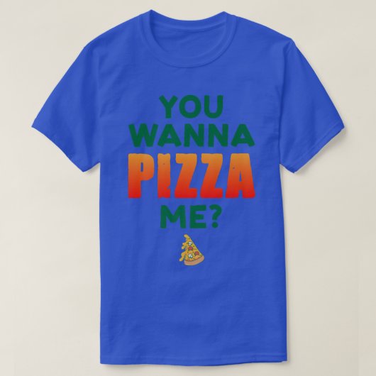 You Wanna Pizza Me Pizza Lover Italian Food Eating Tシャツ (デザイン正面)
