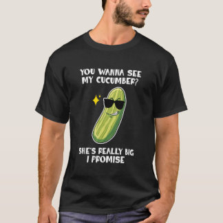 You Wanna See My Cucumber Vegetables Pickles Cucum Tシャツ