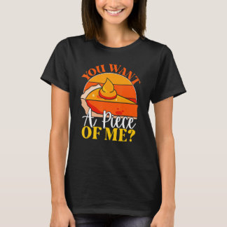 You Want A Piece Of Me  Pumpkin Slice Of Pie Holid Tシャツ
