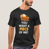 You Want A Piece Of Pumpkin Pie  Thanksgiving Tee Tシャツ (正面)