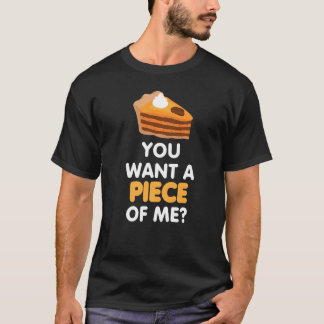 You Want A Piece Of Pumpkin Pie  Thanksgiving Tee Tシャツ