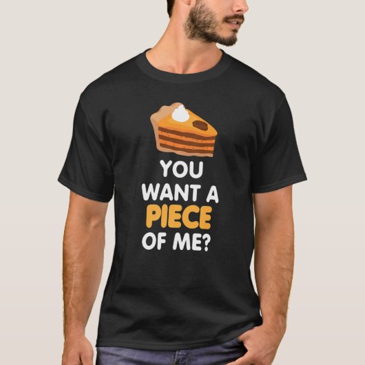You Want A Piece Of Pumpkin Pie  Thanksgiving Tee Tシャツ (正面)