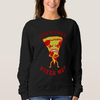 You Want Pizza Me  Pizza Fast Food Joke Women Men スウェットシャツ