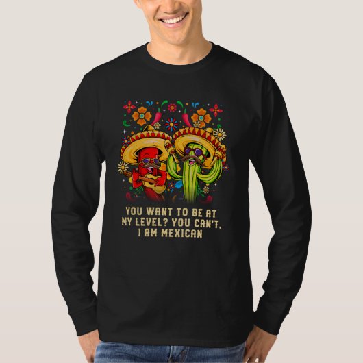 You Want to Be at My Level I Am Mexican Patriotic Tシャツ (正面)