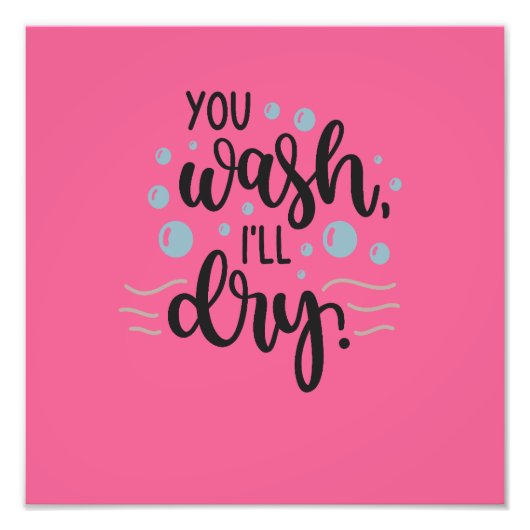 You Wash, I’ll Dry – Cute Kitchen Quote Design for フォトプリント (正面)
