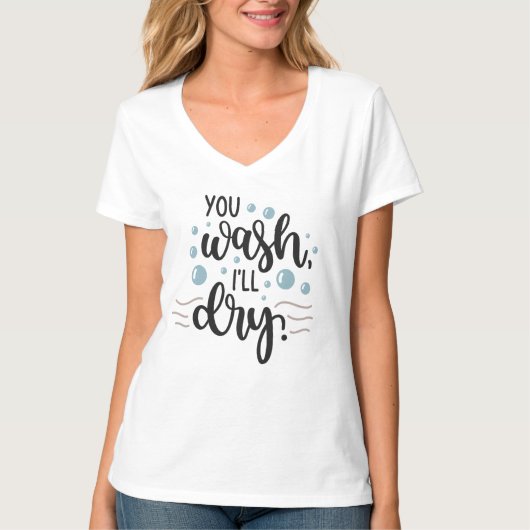 You Wash, I’ll Dry – Cute Kitchen Quote Design for Tシャツ (正面)