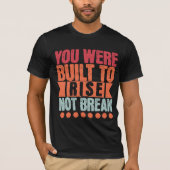 You Were Built to Rise, Not Break  Tシャツ (正面)