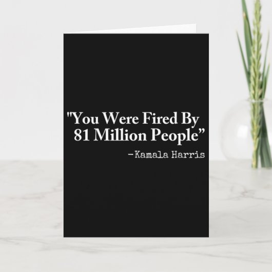 You Were Fired By 81 Million People - Funny Kamala カード (正面)