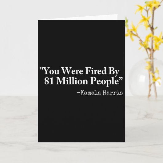 You Were Fired By 81 Million People - Funny Kamala カード (黄色い花)