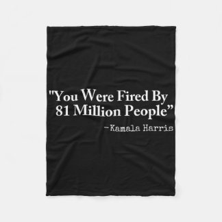 You Were Fired By 81 Million People - Funny Kamala フリースブランケット