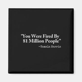 You Were Fired By 81 Million People - Funny Kamala マグネット