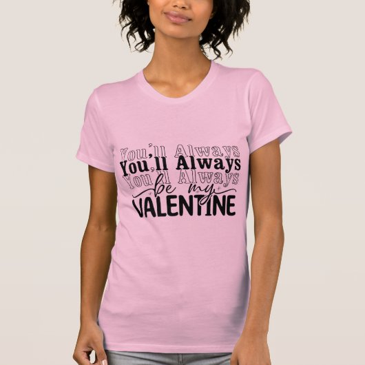 You Will Always Be My Valentine Romantic Love Quot Tシャツ (正面)
