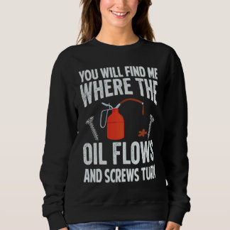 You Will Find Me Where The Oil Flows And Screws Tu スウェットシャツ