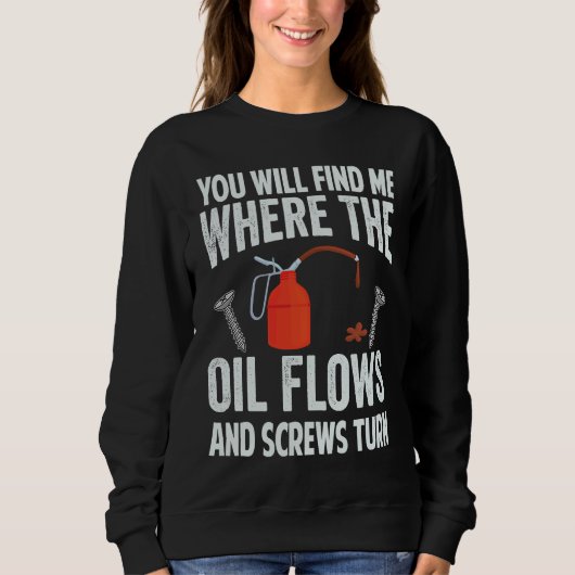 You Will Find Me Where The Oil Flows And Screws Tu スウェットシャツ (正面)