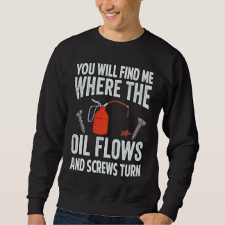 You Will Find Me Where The Oil Flows And Screws Tu スウェットシャツ