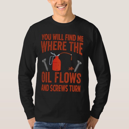 You Will Find Me Where The Oil Flows And Screws Tu Tシャツ (正面)