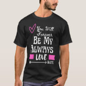You Will Forever Be My Always Love Quote Tシャツ (正面)