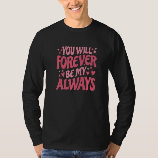 You Will Forever Be My Always Vday and Valentines  Tシャツ (正面)