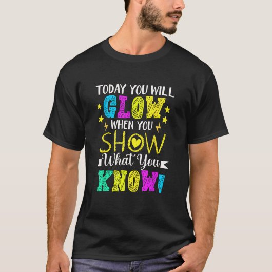 You Will Glow When You Show What You Know Teachers Tシャツ (正面)