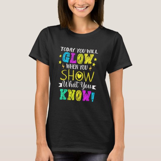 You Will Glow When You Show What You Know Teachers Tシャツ (正面)