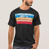 You Will Never Meet A Better Looking Gift Tシャツ (正面)