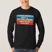 You Will Never Meet A Better Looking Substitute Te Tシャツ (正面)