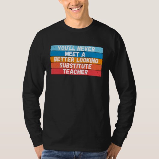 You Will Never Meet A Better Looking Substitute Te Tシャツ (正面)