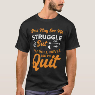 You Will Never See Me Quit Motivational Inspiratio Tシャツ