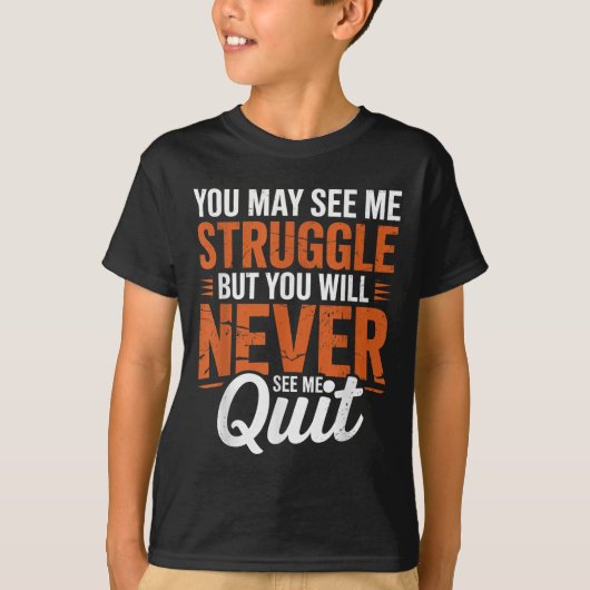 You Will Never See Me Quit, Motivational Quote  Tシャツ (正面)