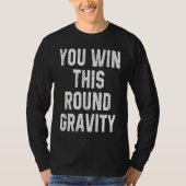 You Win This Round Gravity Broken Arm Recovery Tシャツ (正面)