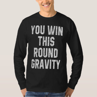 You Win This Round Gravity Broken Arm Recovery Tシャツ
