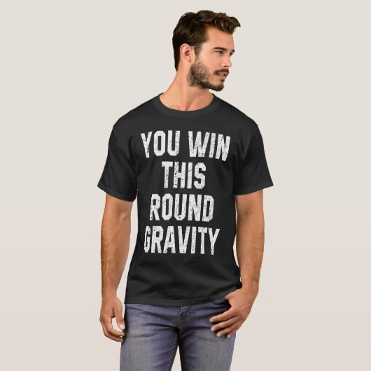 You Win This Round Gravity Broken Arm Recovery Tシャツ (正面フル)