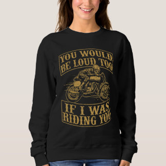 You Would Be Funny Loud Too Motorcycles Retro Bike スウェットシャツ