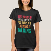 You Would Make Rate If You Weren't Always Talking Tシャツ (正面)