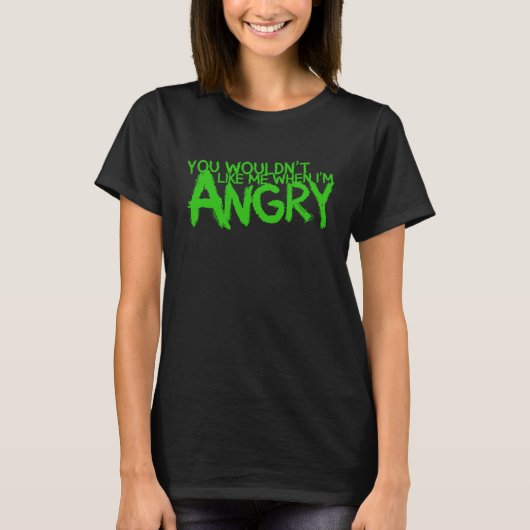 You Wouldn t Like Me When I m Angry Tシャツ (正面)