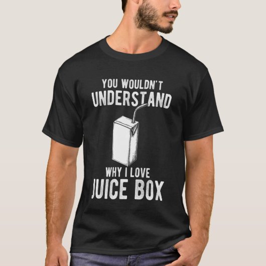 You Wouldnt Understand Why I Love Juice Box Tシャツ (正面)