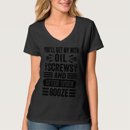You'll Get Me With Oil Screws And After Work Booze Tシャツ (正面)