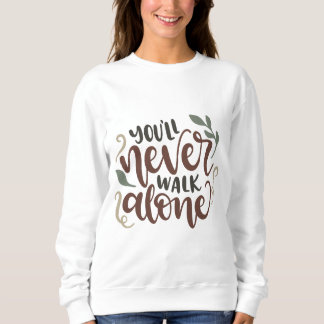 You'll Never Walk Alone – Comforting Hand-Lettered スウェットシャツ